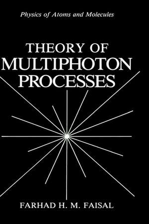 Theory of Multiphoton Processes de Farhad H.M. Faisal