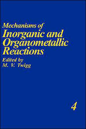 Mechanisms of Inorganic and Organometallic Reactions Volume 4 de M.V. Twigg