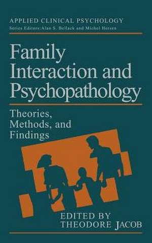 Family Interaction and Psychopathology: Theories, Methods and Findings de Theodore Jacob