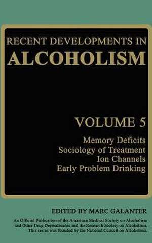 Recent Developments in Alcoholism: Memory Deficits Sociology of Treatment Ion Channels Early Problem Drinking de Marc Galanter