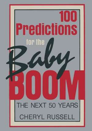 100 Predictions for the Baby Boom: The Next 50 Years de Cheryl Russell