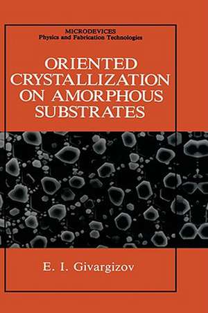 Oriented Crystallization on Amorphous Substrates de E.I. Givargizov