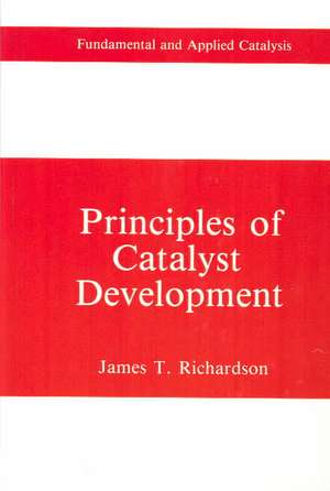 Principles of Catalyst Development de James T. Richardson