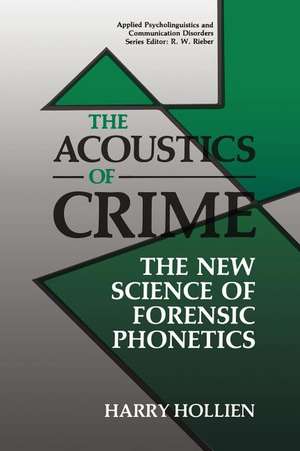 The Acoustics of Crime: The New Science of Forensic Phonetics de Harry Hollien