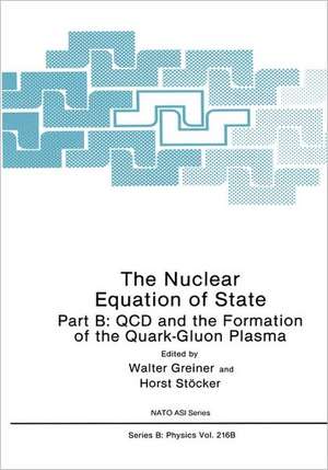 The Nuclear Equation of State: Part B: QCD and the Formation of the Quark-Gluon Plasma de Walter Greiner