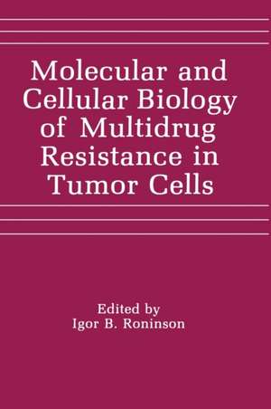 Molecular and Cellular Biology of Multidrug Resistance in Tumor Cells de Roninson, Igor Ed.