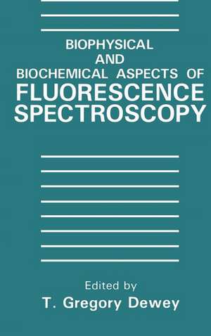 Biophysical and Biochemical Aspects of Fluorescence Spectroscopy de T.G. Dewey