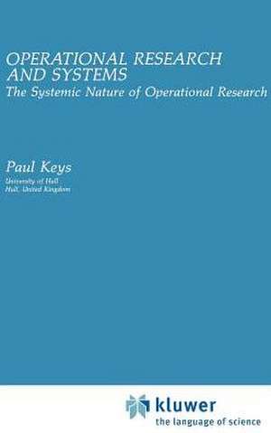 Operational Research and Systems: The Systemic Nature of Operational Research de Paul Keys