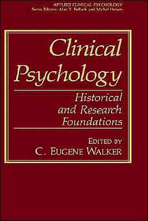 Clinical Psychology: Historical and Research Foundations de C. Eugene Walker