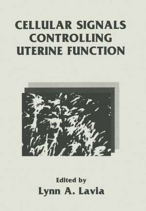 Cellular Signals Controlling Uterine Function de Lynn Lavia