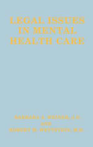 Legal Issues in Mental Health Care de B.A. Weiner