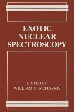 Exotic Nuclear Spectroscopy de William C. McHarris