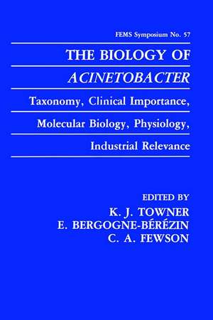 The Biology of Acinetobacter: Taxonomy, Clinical Importance, Molecular Biology, Physiology, Industrial Relevance de K.J. Towner