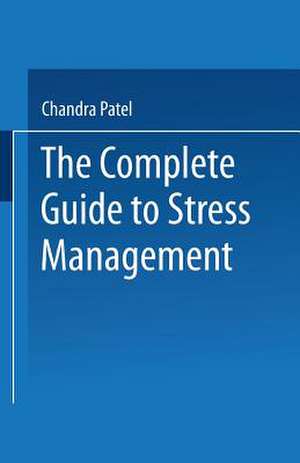 The Complete Guide to Stress Management de Chandra Patel