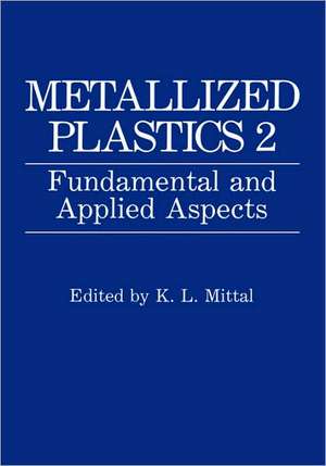 Metallized Plastics 2: Fundamental and Applied Aspects de K.L. Mittal