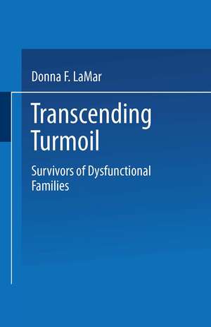 Transcending Turmoil: Survivors of Dysfunctional Families de Donna F. LaMar