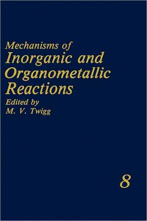 Mechanisms of Inorganic and Organometallic Reactions: Volume 8 de M.V. Twigg