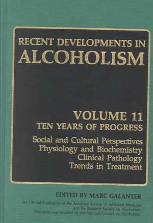 Recent Developments in Alcoholism: Ten Years of Progress, Social and Cultural Perspectives Physiology and Biochemistry Clinical Pathology Trends in Treatment de Marc Galanter