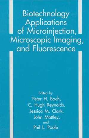 Biotechnology Applications of Microinjection, Microscopic Imaging, and Fluorescence de P. H. Bach