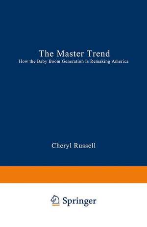 The Master Trend: How the Baby Boom Generation is Remaking America de Cheryl Russell