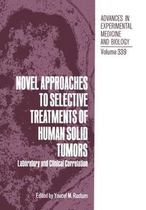 Novel Approaches to Selective Treatments of Human Solid Tumors: Laboratory and Clinical Correlation de Y. Ed. Rustum