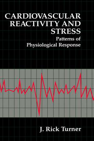 Cardiovascular Reactivity and Stress: Patterns of Physiological Response de J. Rick Turner