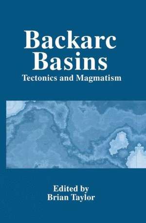 Backarc Basins: Tectonics and Magmatism de Brian Taylor