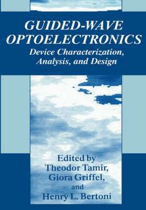 Guided-Wave Optoelectronics: Device Characterization, Analysis, and Design de Theodor Tamir