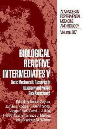 Biological Reactive Intermediates V: Basic Mechanistic Research in Toxicology and Human Risk Assessment de Robert R. Snyder