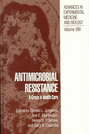 Antimicrobial Resistance: A Crisis in Health Care de Donald L. Jungkind