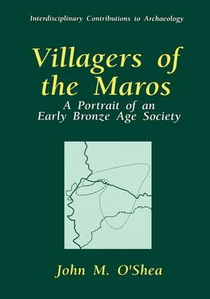 Villagers of the Maros: A Portrait of an Early Bronze Age Society de John M. O'Shea