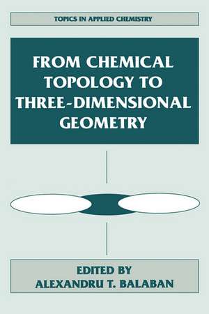 From Chemical Topology to Three-Dimensional Geometry de Alexandru T. Balaban