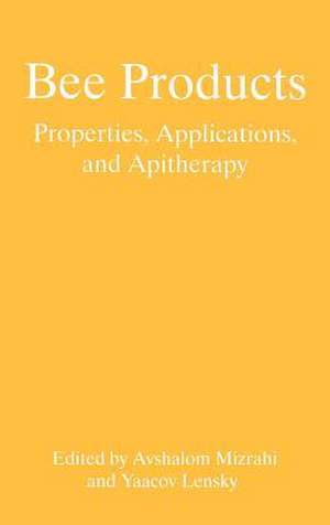 Bee Products: Properties, Applications, and Apitherapy de Avshalom Mizrahi