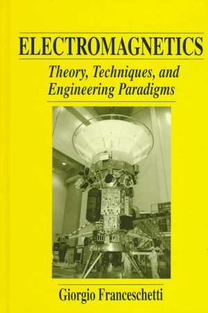 Electromagnetics: Theory, Techniques, and Engineering Paradigms de Giorgio Franceschetti