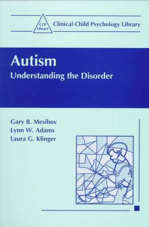 Autism: Understanding the Disorder de Gary B. Mesibov