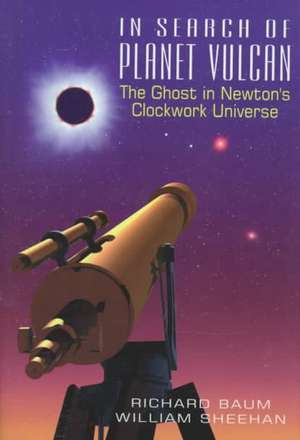 In Search of Planet Vulcan: The Ghost in Newton’s Clockwork Universe de Richard P. Baum