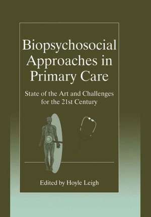 Biopsychosocial Approaches in Primary Care: State of the Art and Challenges for the 21st Century de Hoyle Leigh