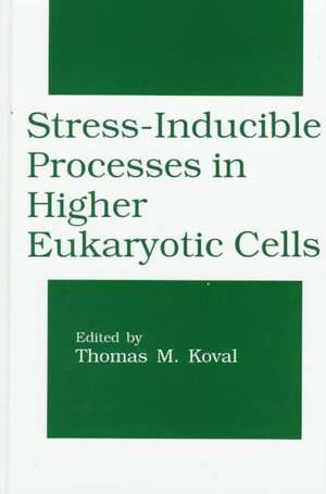 Stress-Inducible Processes in Higher Eukaryotic Cells de Thomas M. Koval