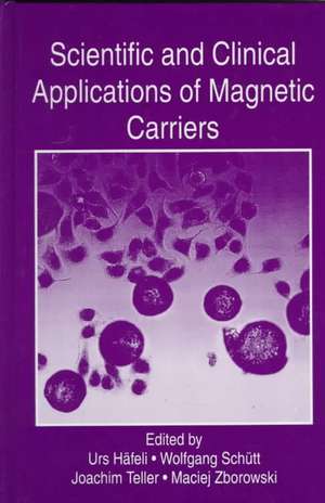 Scientific and Clinical Applications of Magnetic Carriers de Urs Häfeli