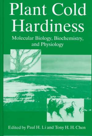 Plant Cold Hardiness: Molecular Biology, Biochemistry, and Physiology de Paul H. Li