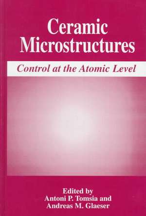 Ceramic Microstructures: Control at the Atomic Level de Antoni P. Tomsia