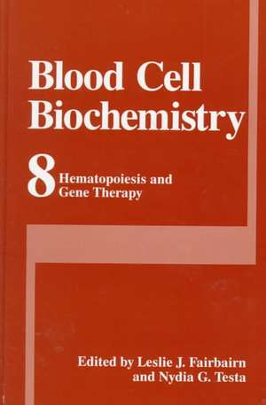 Blood Cell Biochemistry: Hematopoiesis and Gene Therapy de Leslie J. Fairbairn