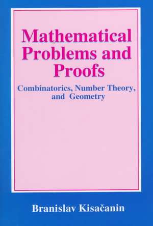 Mathematical Problems and Proofs: Combinatorics, Number Theory, and Geometry de Branislav Kisacanin