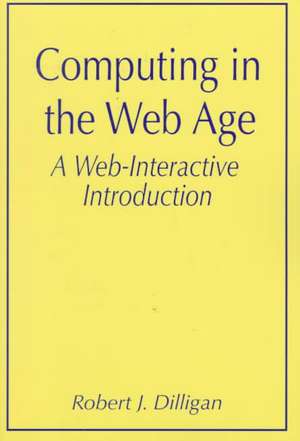 Computing in the Web Age: A Web-Interactive Introduction de Robert J. Dilligan