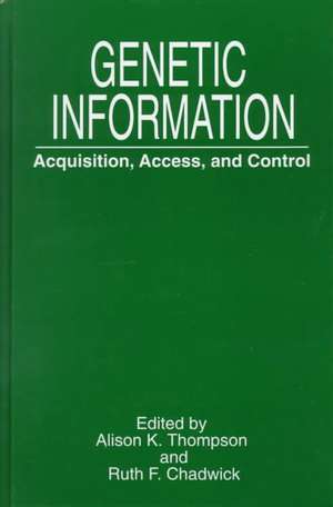 Genetic Information: Acquisition, Access, and Control de Alison K. Thompson