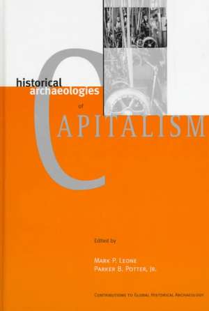 Historical Archaeologies of Capitalism de Mark P. Leone