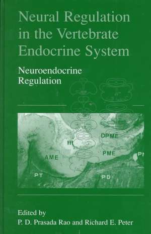 Neural Regulation in the Vertebrate Endocrine System: Neuroendocrine Regulation de Dodla Sai Prasada Rao