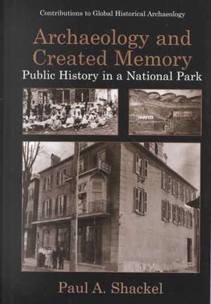 Archaeology and Created Memory: Public History in a National Park de Paul A. Shackel