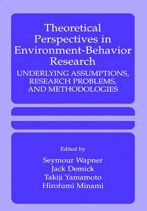 Theoretical Perspectives in Environment-Behavior Research: Underlying Assumptions, Research Problems, and Methodologies de Seymour Wapner