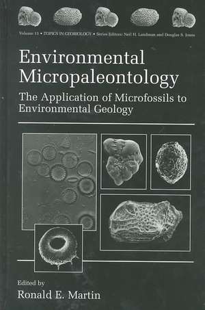 Environmental Micropaleontology: The Application of Microfossils to Environmental Geology de Ronald E. Martin